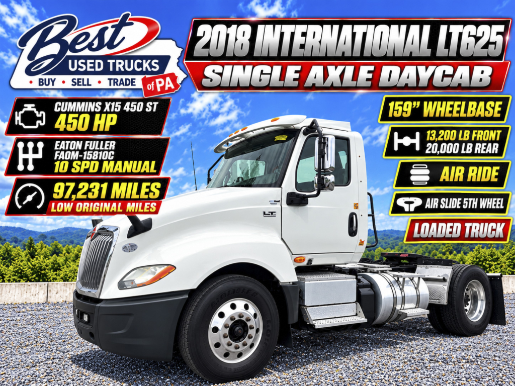 Truck cab in ad showing 2018 International LT625 single axle daycab with 159" wheelbase and 13,200 lb front/20,000 lb rear axles; Cummins X15 450 HP engine; 5th wheel? air ride; loaded truck; Best Used Trucks of PA branding.